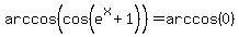 arccos%28cos%28e%5Ex%2B1%29%29=arccos%280%29