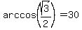 arccos%28sqrt%283%29%2F2%29+=+30