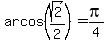 arcos+%28sqrt%282%29%2F2%29=pi%2F4