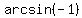 arcsin%28-1%29