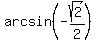 arcsin%28-sqrt%282%29%2F2%29