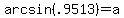 arcsin%28.9513%29=a