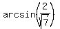 arcsin%282%2Fsqrt%287%29%29