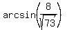 arcsin%288%2Fsqrt%2873%29%29