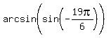 arcsin%28sin%28-19pi%2F6%29%5E%22%22%29