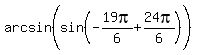 arcsin%28sin%28-19pi%2F6%2B24pi%2F6%29%5E%22%22%29
