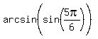 arcsin%28sin%285pi%2F6%29%5E%22%22%29