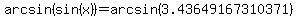 arcsin%28sin%28x%29%29=arcsin%283.43649167310371%29