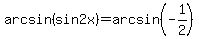 arcsin%28sin2x%29=arcsin%28-1%2F2%29