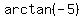 arctan%28-5%29