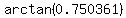 arctan%280.750361%29