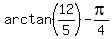 arctan%2812%2F5%29+-+pi%2F4