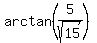 arctan%285%2Fsqrt%2815%29%29