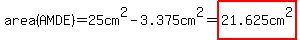 area%28AMDE%29=25cm%5E2-3.375cm%5E2=highlight%2821.625cm%5E2%29