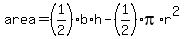 area=%281%2F2%29b%2Ah-%281%2F2%29pi%2Ar%5E2