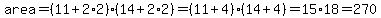 area=%2811%2B2%2A2%29%2814%2B2%2A2%29=%2811%2B4%29%2814%2B4%29=15%2A18=270