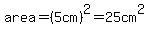 area=%285cm%29%5E2=25cm%5E2