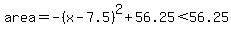 area=-%28x-7.5%29%5E2%2B56.25%3C56.25