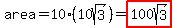 area=10%2A%2810sqrt%283%29%29=highlight%28100sqrt%283%29%29