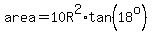 area=10R%5E2%2Atan%2818%5Eo%29