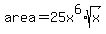 area=25x%5E6%2Asqrt%28x%29