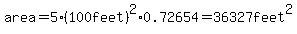 area=5%2A%28100feet%29%5E2%2A0.72654=36327feet%5E2