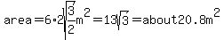 area=6%2A2sqrt%283%2F2%29m%5E2=13sqrt%283%29=about20.8m%5E2
