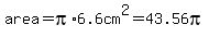 area=pi%2A6.6cm%5E2=43.56pi