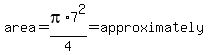 area=pi%2A7%5E2%2F4=approximately