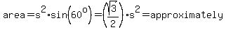 area=s%5E2%2Asin%2860%5Eo%29=%28sqrt%283%29%2F2%29%2As%5E2=approximately