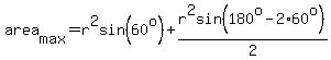 area%5Bmax%5D=r%5E2sin%2860%5Eo%29%2Br%5E2sin%28180%5Eo-2%2A60%5Eo%29%2F2