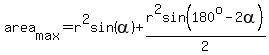 area%5Bmax%5D=r%5E2sin%28alpha%29%2Br%5E2sin%28180%5Eo-2alpha%29%2F2