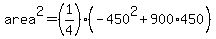 area%5E2=%281%2F4%29%28-450%5E2%2B900%2A450%29