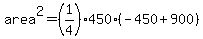 area%5E2=%281%2F4%29%2A450%2A%28-450%2B900%29