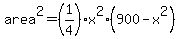area%5E2=%281%2F4%29%2Ax%5E2%2A%28900-x%5E2%29
