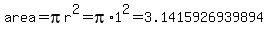 area+=+pi%5Cr%5E2+=+pi%2A1%5E2+=+3.1415926939894