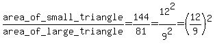 area_of_small_triangle%2Farea_of_large_triangle=144%2F81=12%5E2%2F9%5E2=%2812%2F9%29%5E2%29
