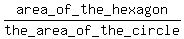 area_of_the_hexagon%2Fthe_area_of_the_circle