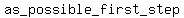 as_possible_first_step