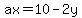 ax=10-2y