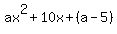 ax%5E2%2B10x%2B%28a-5%29