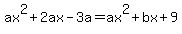 ax%5E2%2B2ax-3a=ax%5E2%2Bbx%2B9