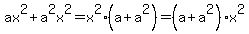 ax%5E2%2Ba%5E2x%5E2=x%5E2%28a%2Ba%5E2%29=%28a%2Ba%5E2%29x%5E2