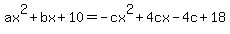 ax%5E2%2Bbx%2B10=-cx%5E2%2B4cx-4c%2B18