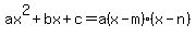 ax%5E2%2Bbx%2Bc=a%28x-m%29%28x-n%29