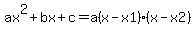 ax%5E2%2Bbx%2Bc=a%28x-x1%29%28x-x2%29
