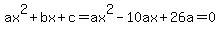 ax%5E2%2Bbx%2Bc=ax%5E2+-+10ax+%2B+26a+=+0