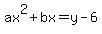ax%5E2%2Bbx=y-6