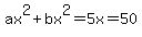 ax%5E2%2Bbx%5E2=5x=50