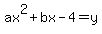 ax%5E2%2Bbx-4=y